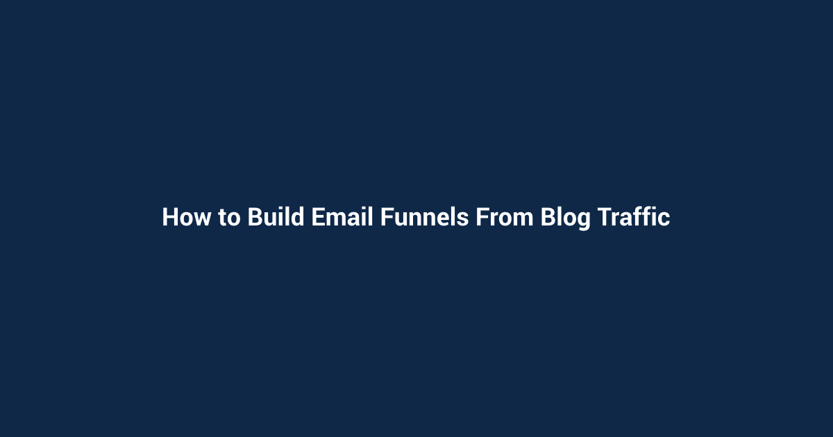 How to Build Email Funnels From Blog Traffic