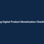 Blog Digital Product Monetization Checklist
