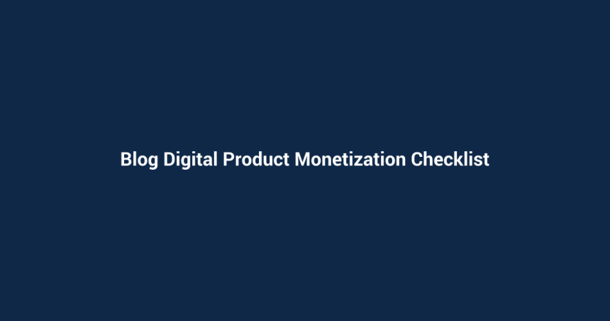 Blog Digital Product Monetization Checklist