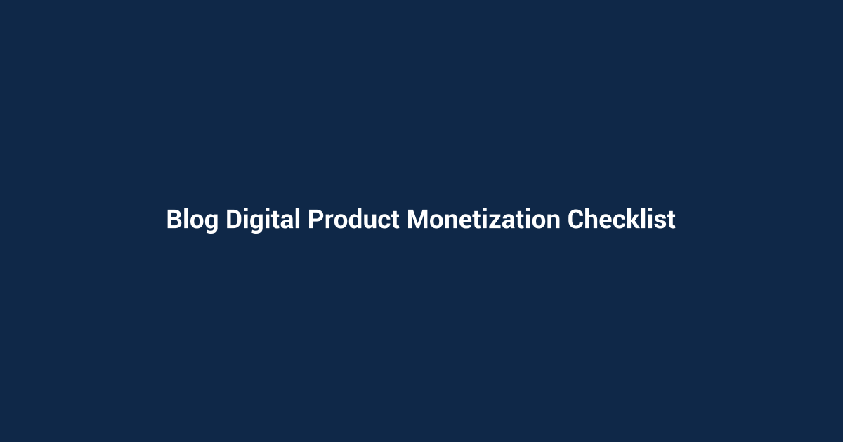 Blog Digital Product Monetization Checklist