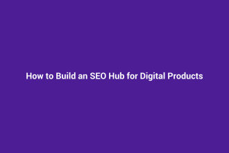 How to Build an SEO Hub for Digital Products