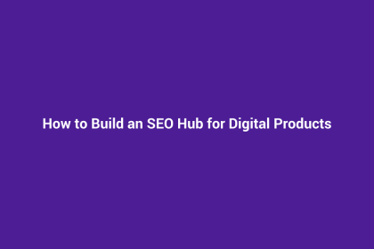 How to Build an SEO Hub for Digital Products