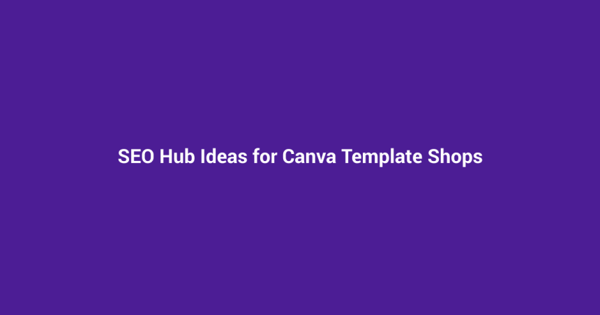 SEO Hub Ideas for Canva Template Shops