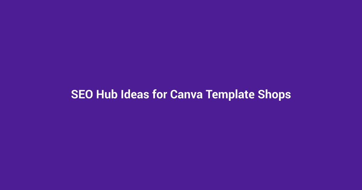 SEO Hub Ideas for Canva Template Shops
