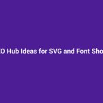 SEO Hub Ideas for SVG and Font Shops