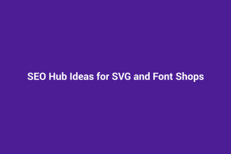 SEO Hub Ideas for SVG and Font Shops