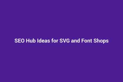 SEO Hub Ideas for SVG and Font Shops