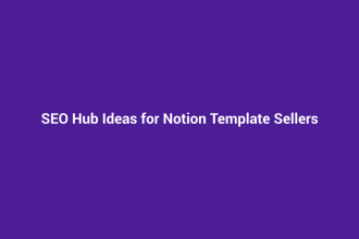 SEO Hub Ideas for Notion Template Sellers