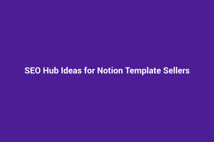 SEO Hub Ideas for Notion Template Sellers