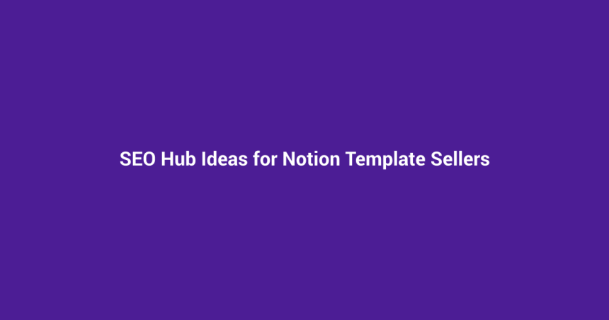 SEO Hub Ideas for Notion Template Sellers