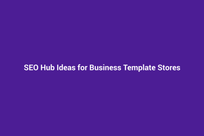 SEO Hub Ideas for Business Template Stores