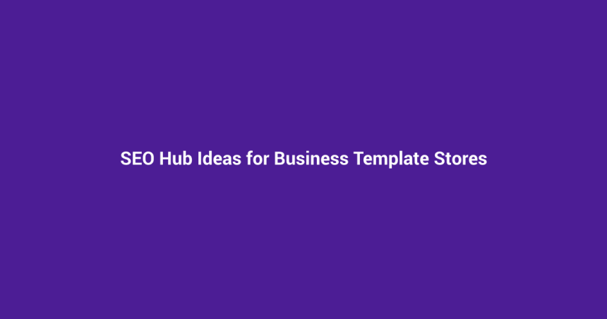 SEO Hub Ideas for Business Template Stores