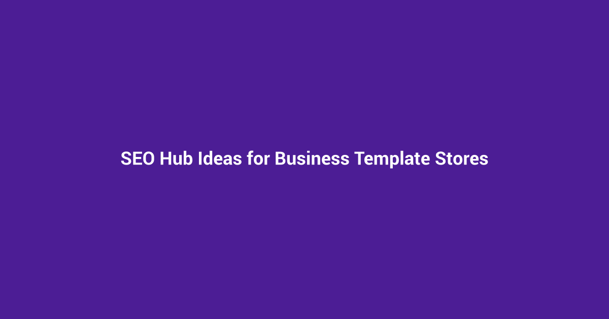 SEO Hub Ideas for Business Template Stores