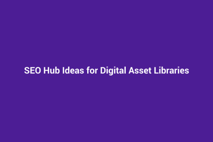 SEO Hub Ideas for Digital Asset Libraries