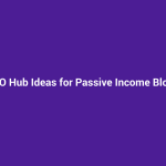 SEO Hub Ideas for Passive Income Blogs