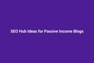 SEO Hub Ideas for Passive Income Blogs