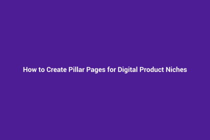 How to Create Pillar Pages for Digital Product Niches