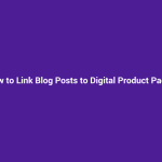 How to Link Blog Posts to Digital Product Pages