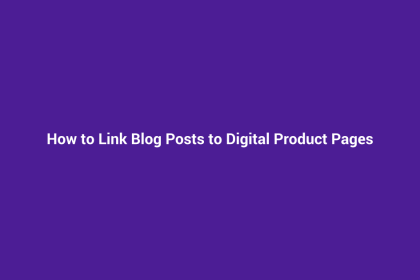 How to Link Blog Posts to Digital Product Pages