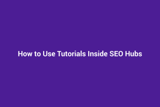 How to Use Tutorials Inside SEO Hubs