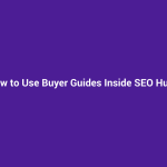 How to Use Buyer Guides Inside SEO Hubs
