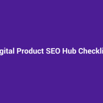 Digital Product SEO Hub Checklist