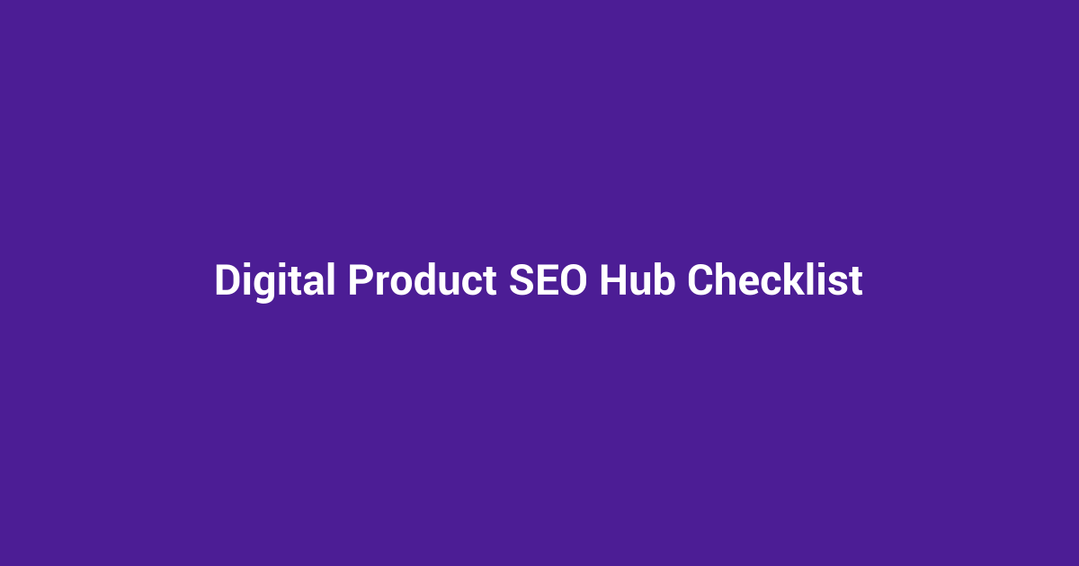 Digital Product SEO Hub Checklist