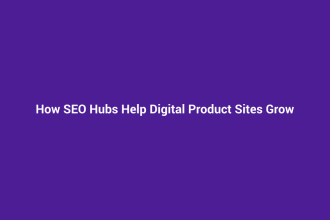 How SEO Hubs Help Digital Product Sites Grow