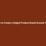 How to Create a Digital Product Brand Around Trust