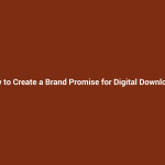 How to Create a Brand Promise for Digital Downloads