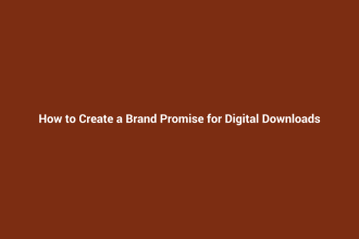 How to Create a Brand Promise for Digital Downloads
