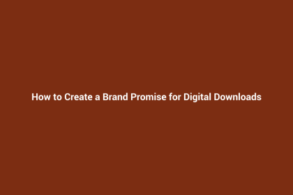 How to Create a Brand Promise for Digital Downloads