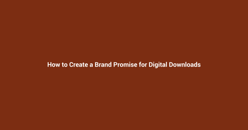 How to Create a Brand Promise for Digital Downloads