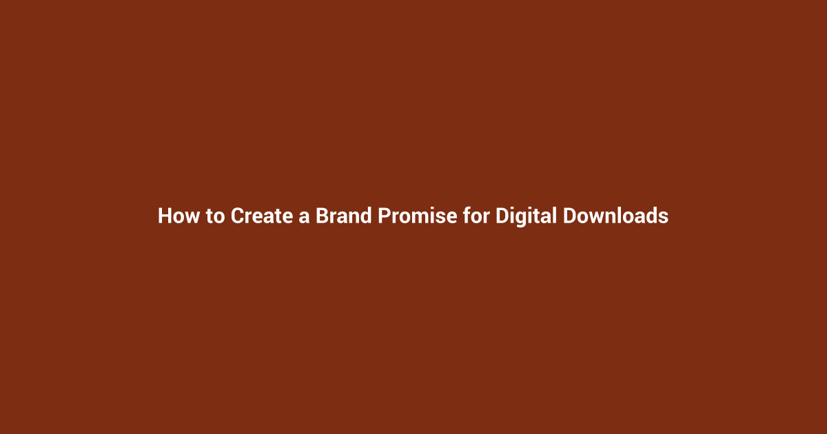 How to Create a Brand Promise for Digital Downloads