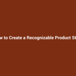 How to Create a Recognizable Product Style