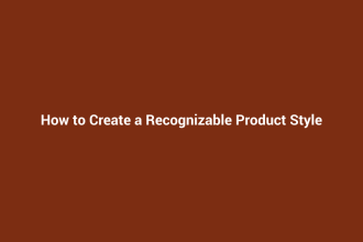 How to Create a Recognizable Product Style