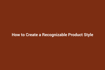 How to Create a Recognizable Product Style