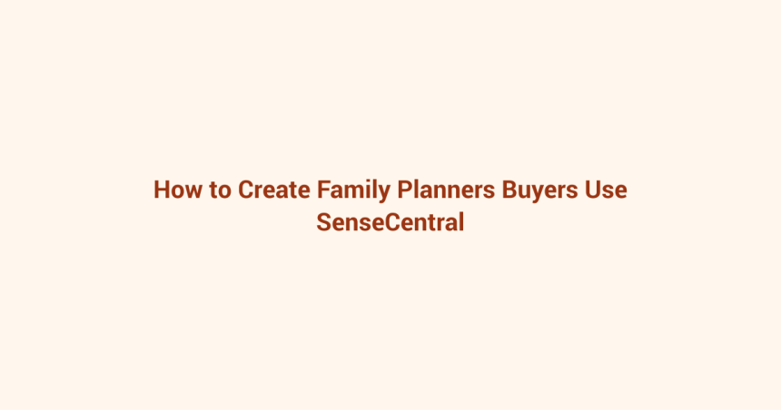 How to Create Family Planners Buyers Use featured image