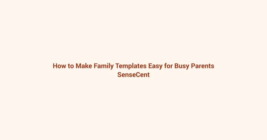 How to Make Family Templates Easy for Busy Parents featured image