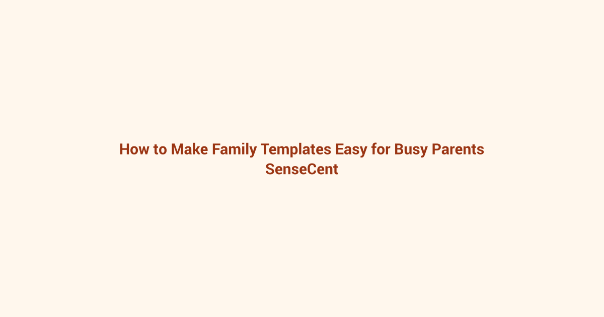 How to Make Family Templates Easy for Busy Parents featured image