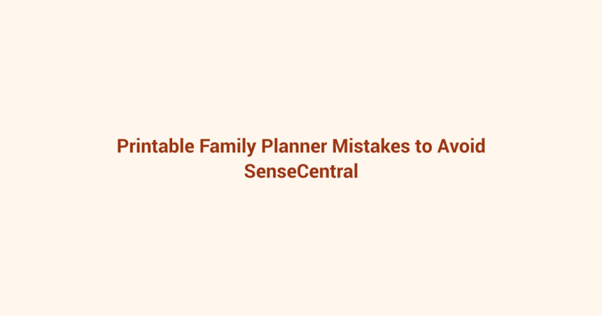 Printable Family Planner Mistakes to Avoid featured image