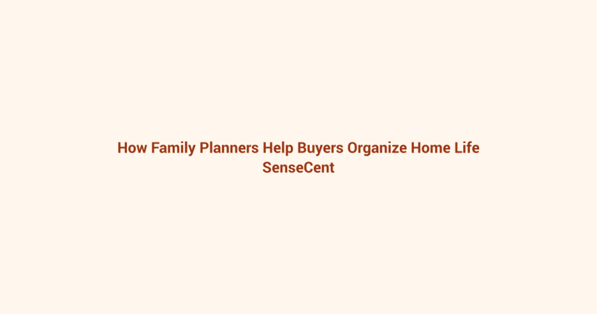 How Family Planners Help Buyers Organize Home Life featured image