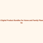 Best Digital Product Bundles for Home and Family Planning featured image