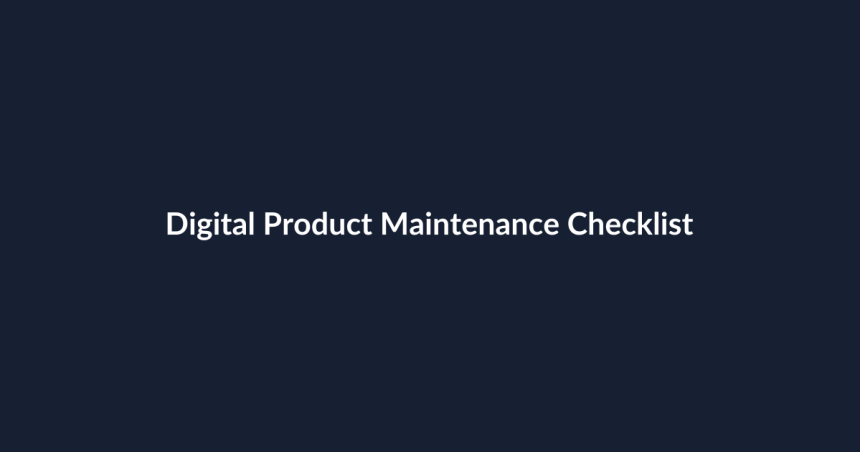 Digital Product Maintenance Checklist