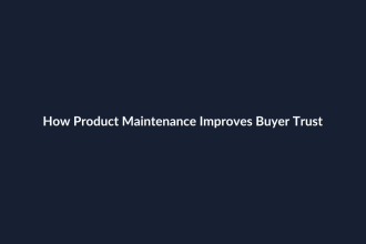 How Product Maintenance Improves Buyer Trust