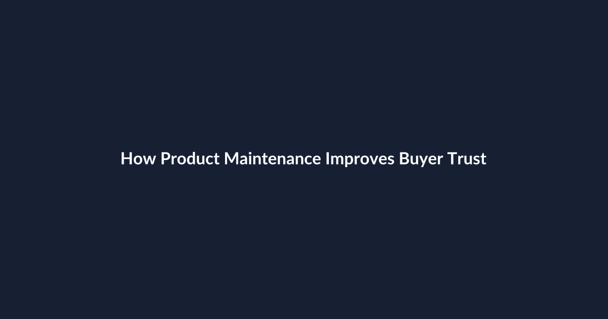 How Product Maintenance Improves Buyer Trust
