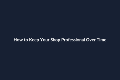 How to Keep Your Shop Professional Over Time