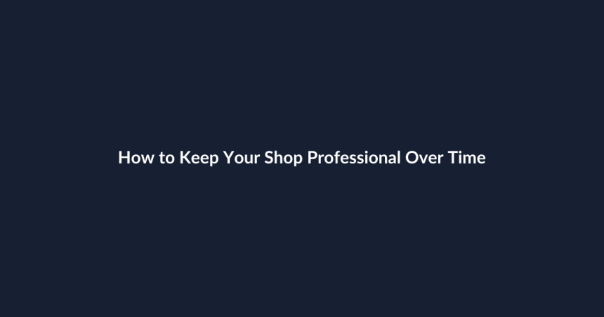 How to Keep Your Shop Professional Over Time