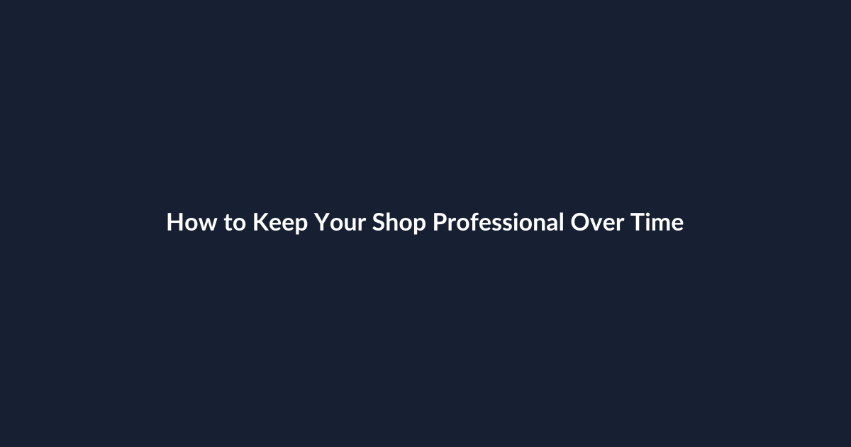 How to Keep Your Shop Professional Over Time