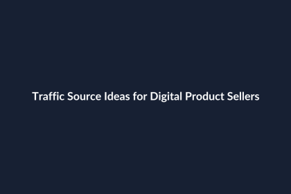 Traffic Source Ideas for Digital Product Sellers